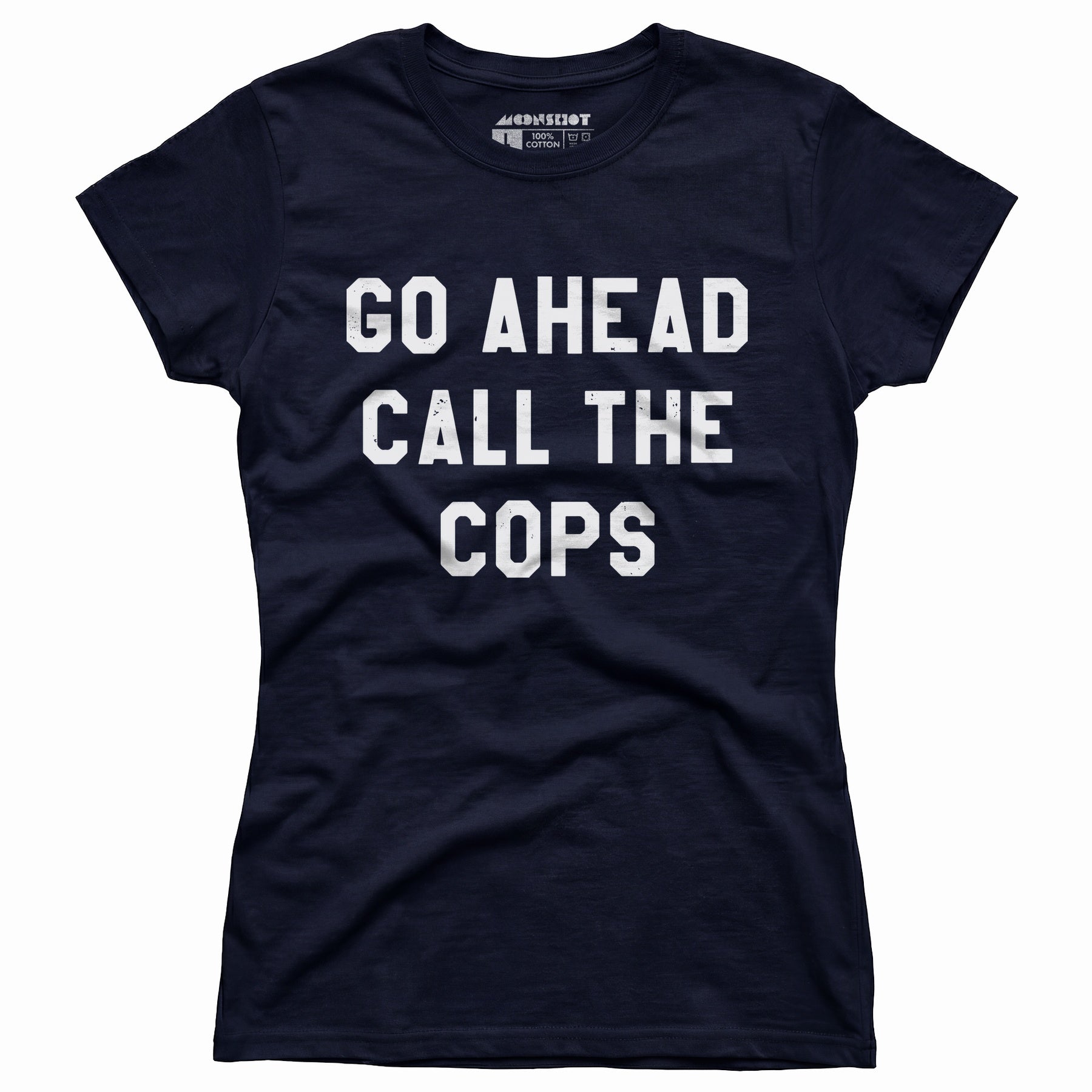 Go Ahead Call The Cops - Women's T-Shirt