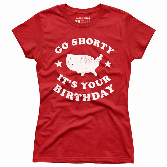 Go Shorty It's Your Birthday - Women's T-Shirt