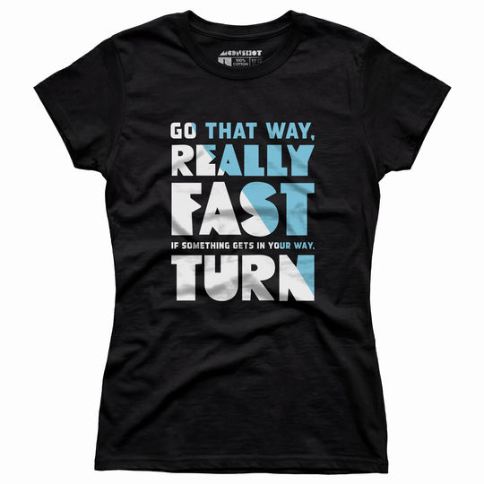 Go That Way Really Fast - Women's T-Shirt