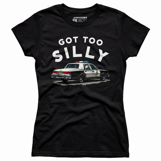 Got Too Silly - Women's T-Shirt