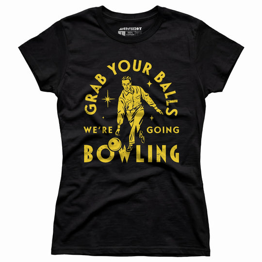 Grab Your Balls We're Going Bowling - Women's T-Shirt