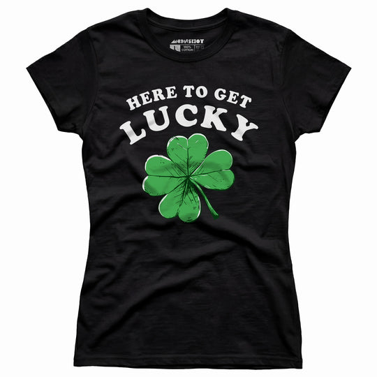 Here to Get Lucky - Women's T-Shirt