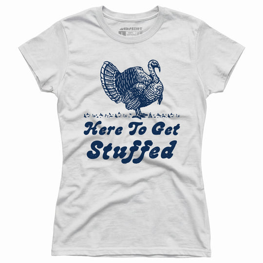 Here to Get Stuffed - Women's T-Shirt
