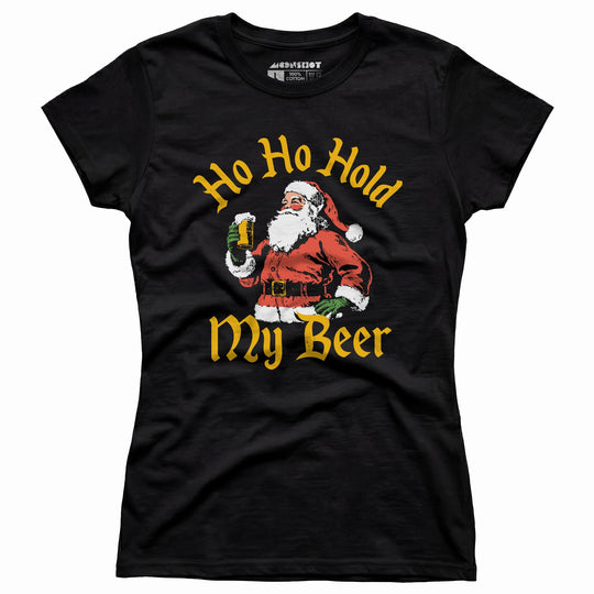 Ho Ho Hold My Beer - Women's T-Shirt