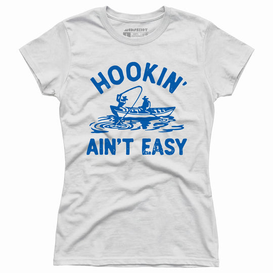 Hookin' Ain't Easy - Women's T-Shirt