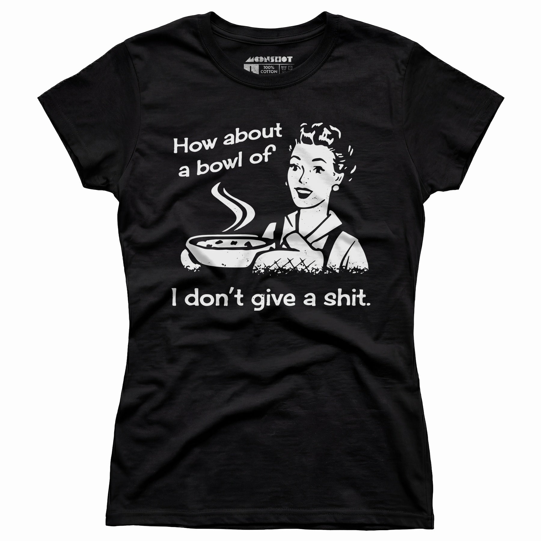 How About a Bowl of I Don't Give a Shit? - Women's T-Shirt