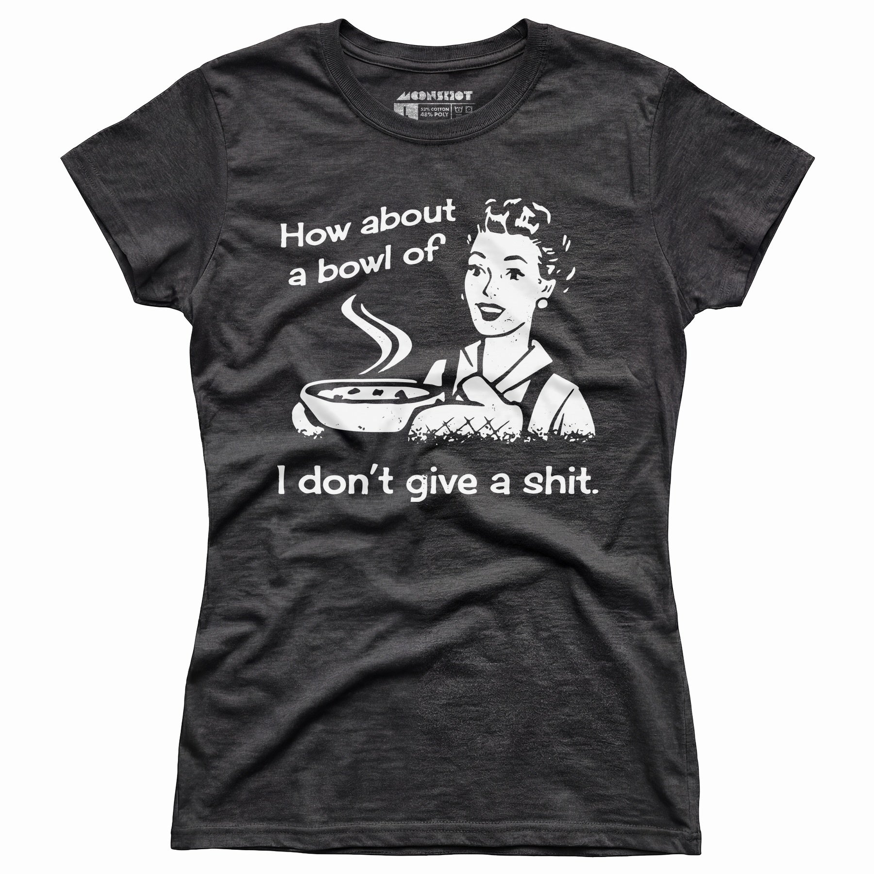 How About a Bowl of I Don't Give a Shit? - Women's T-Shirt