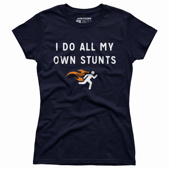 I Do All My Own Stunts - Women's T-Shirt