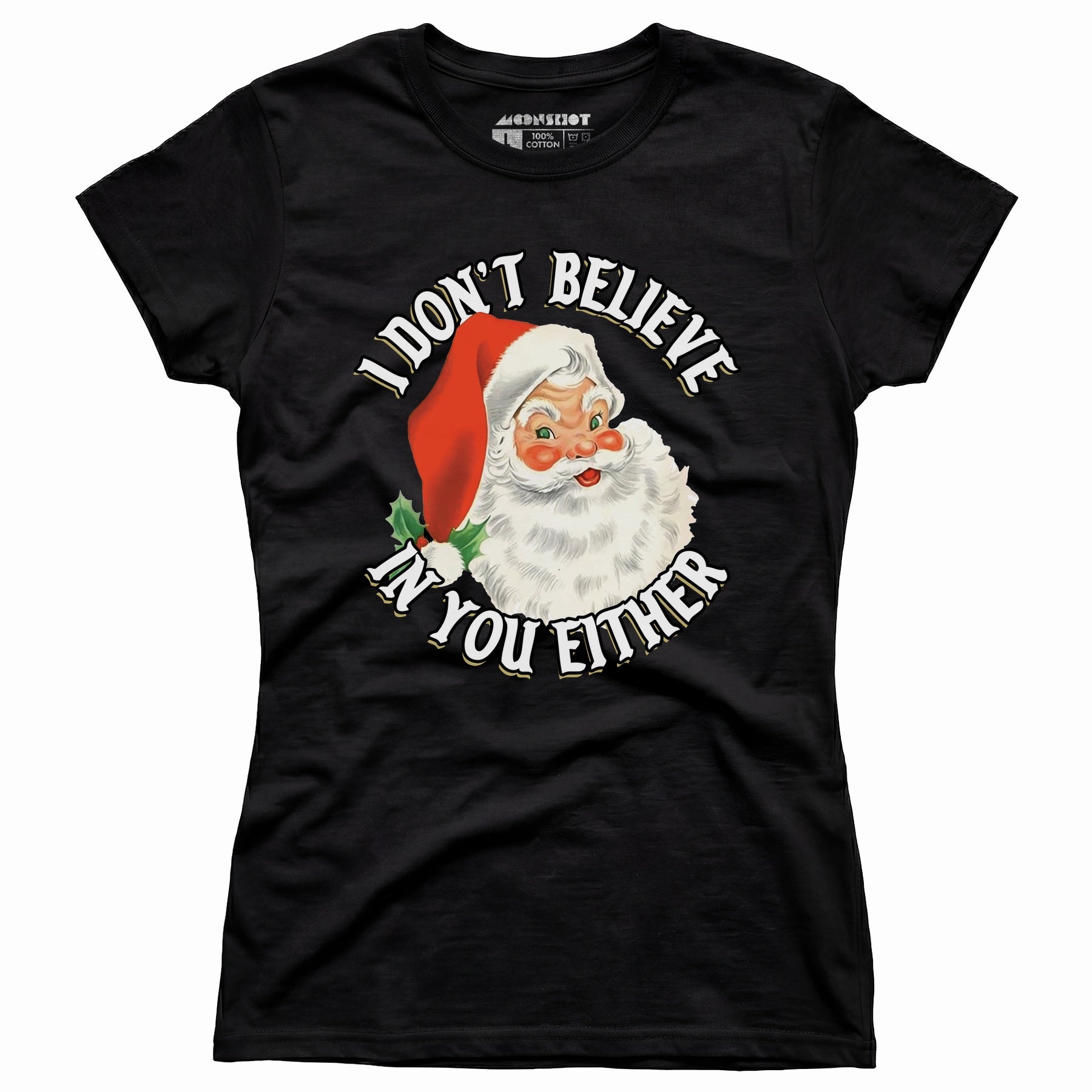 I Don't Believe in You Either - Women's T-Shirt