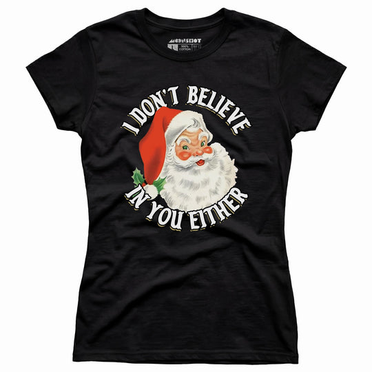 I Don't Believe in You Either - Women's T-Shirt