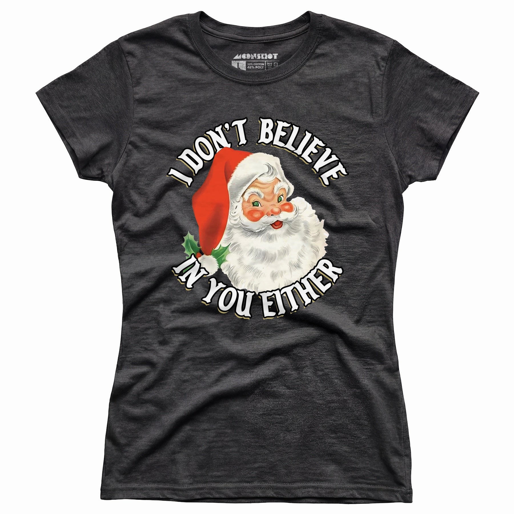 I Don't Believe in You Either - Women's T-Shirt