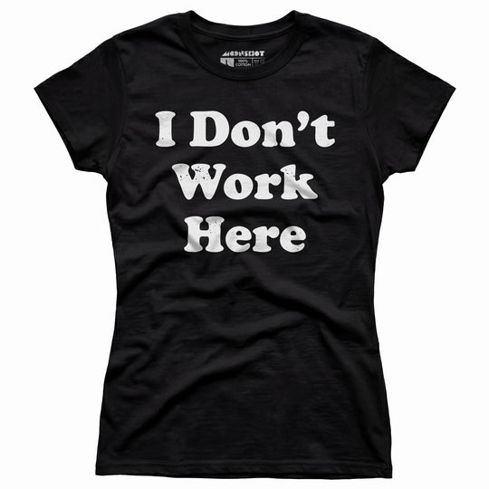 I Don't Work Here - Women's T-Shirt