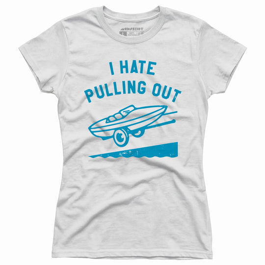 I Hate Pulling Out - Women's T-Shirt