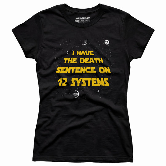 I Have the Death Sentence on 12 Systems v2 - Women's T-Shirt