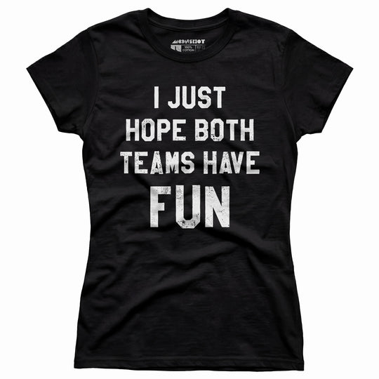I Just Hope Both Teams Have Fun - Women's T-Shirt