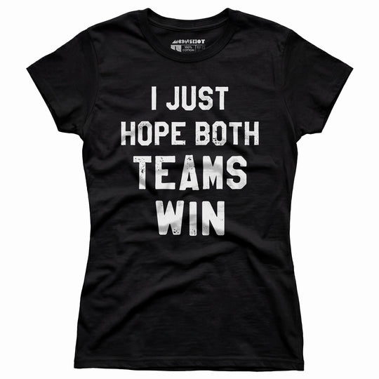 I Just Hope Both Teams Win - Women's T-Shirt