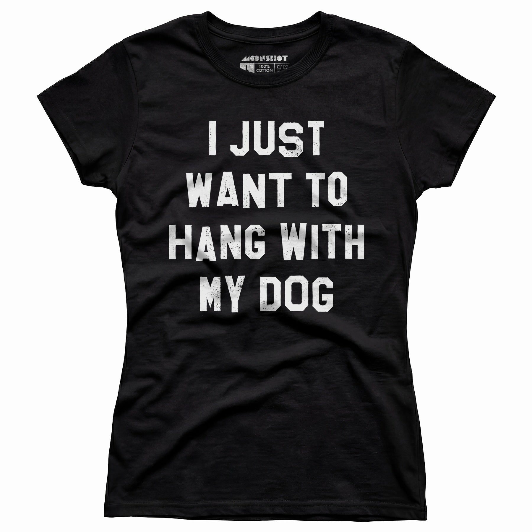 I Just Want to Hang With My Dog - Women's T-Shirt