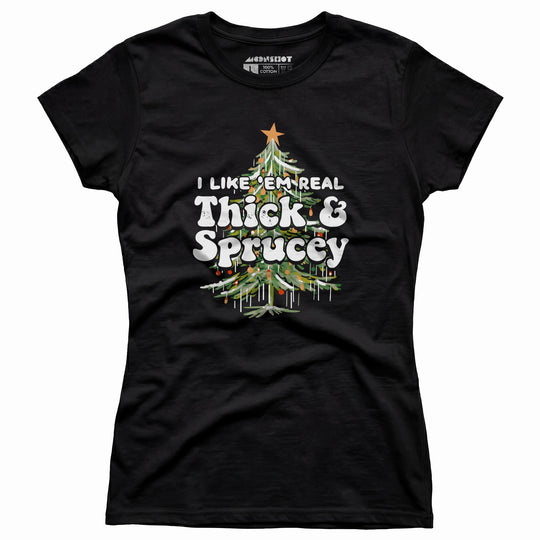 I Like em Real Thick and Sprucey - Women's T-Shirt