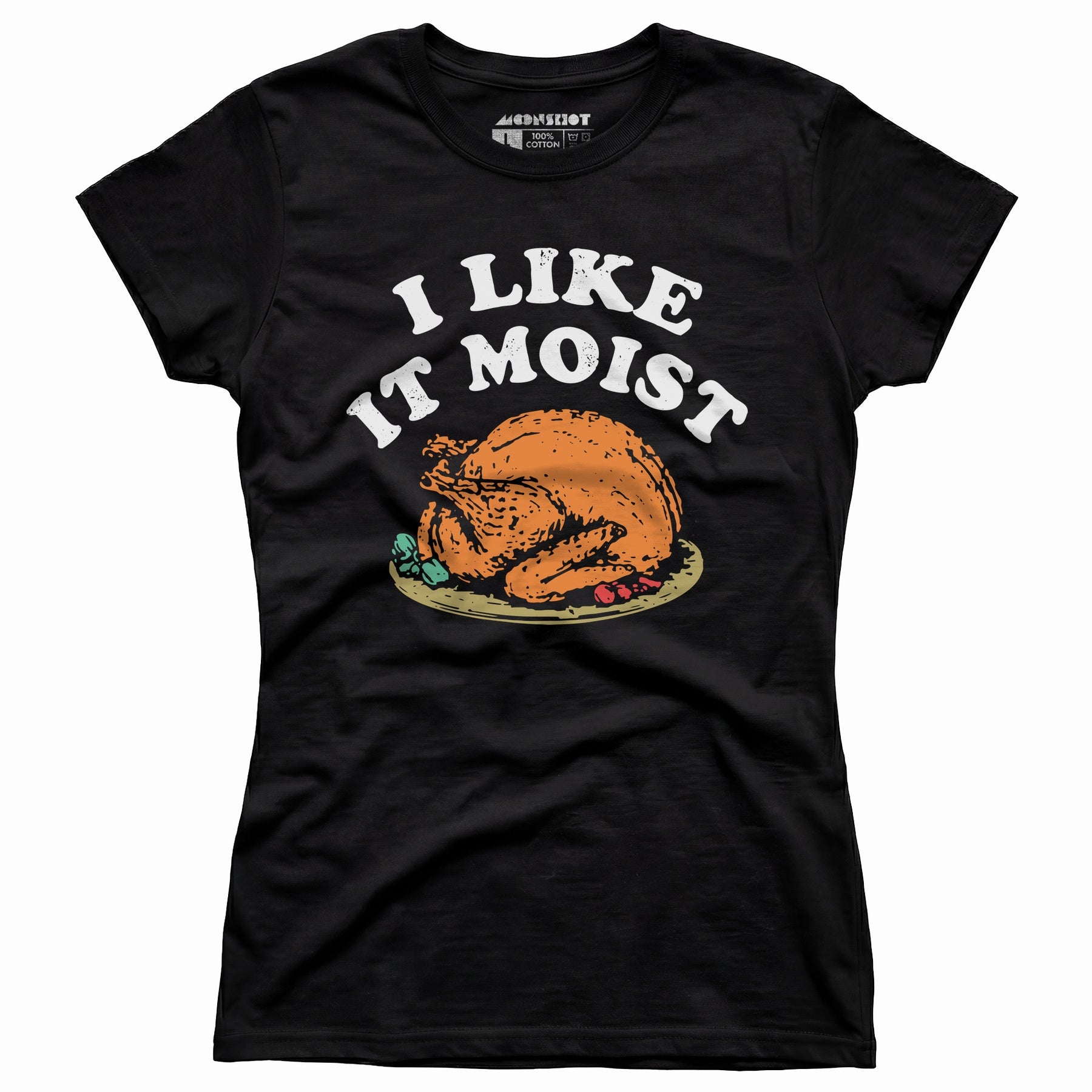 I Like it Moist - Women's T-Shirt