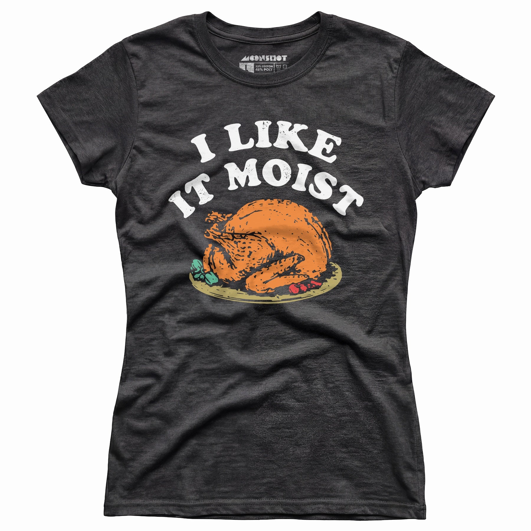 I Like it Moist - Women's T-Shirt