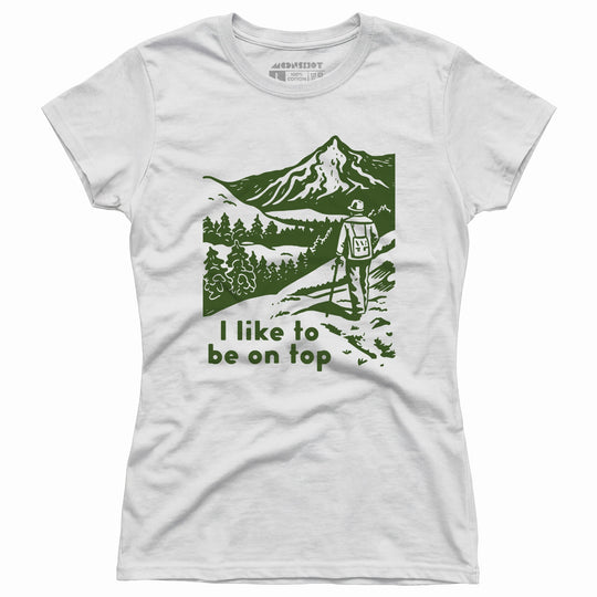 I Like To Be On Top - Women's T-Shirt