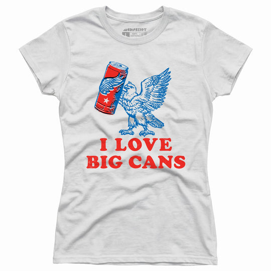 I Love Big Cans - Women's T-Shirt