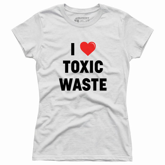 I Love Toxic Waste - Women's T-Shirt
