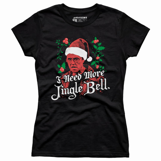 I Need More Jingle Bell - Women's T-Shirt