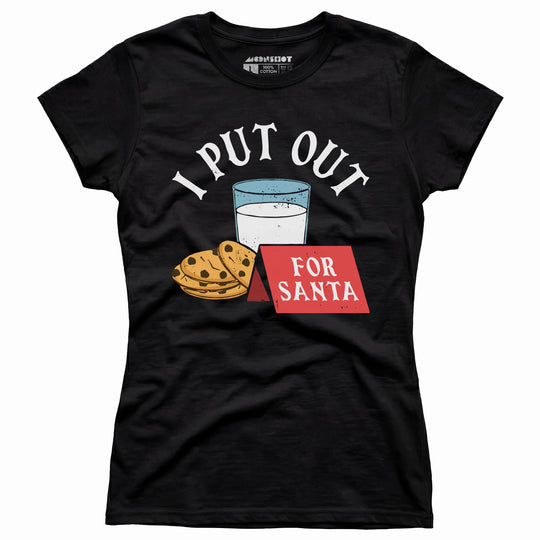 I Put Out For Santa - Women's T-Shirt