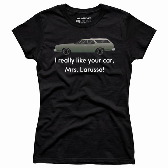 I Really Like Your Car Mrs. Larusso - Women's T-Shirt