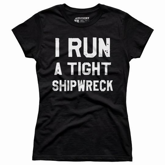 I Run a Tight Shipwreck - Women's T-Shirt