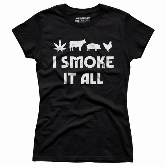I Smoke it All - Women's T-Shirt