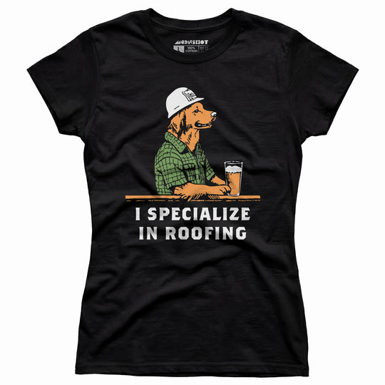 I Specialize in Roofing - Women's T-Shirt