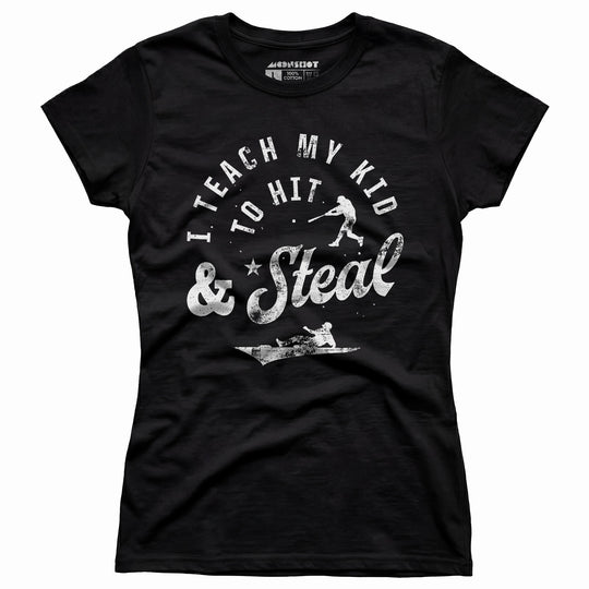 I Teach My Kid to Hit & Steal - Women's T-Shirt
