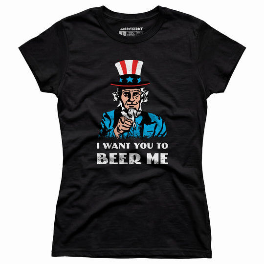 I Want You To Beer Me - Women's T-Shirt