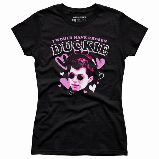 I Would Have Chosen Duckie - Women's T-Shirt