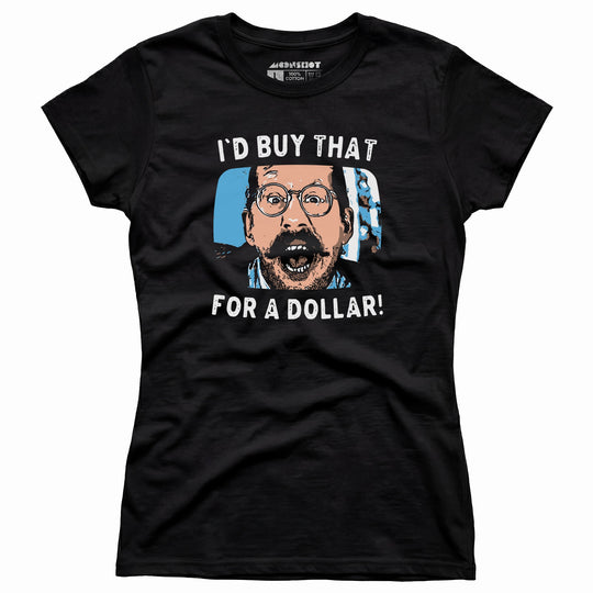 I'd Buy That For a Dollar - Women's T-Shirt