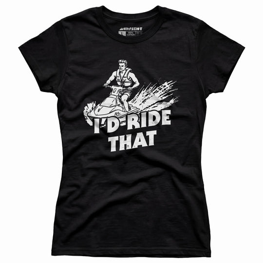 I'd Ride That - Women's T-Shirt