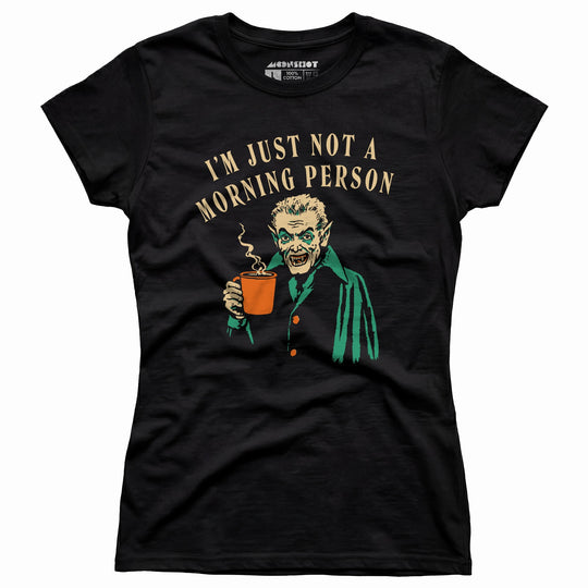 I'm Just Not a Morning Person - Women's T-Shirt
