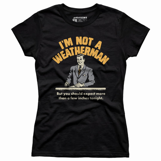 I'm Not a Weatherman - Women's T-Shirt