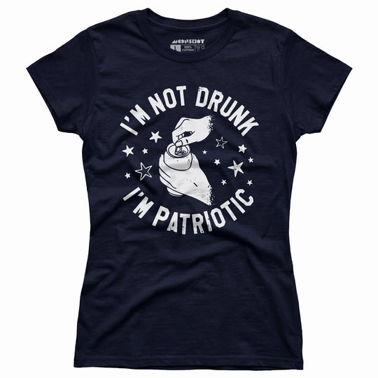 I'm Not Drunk I'm Patriotic - Women's T-Shirt