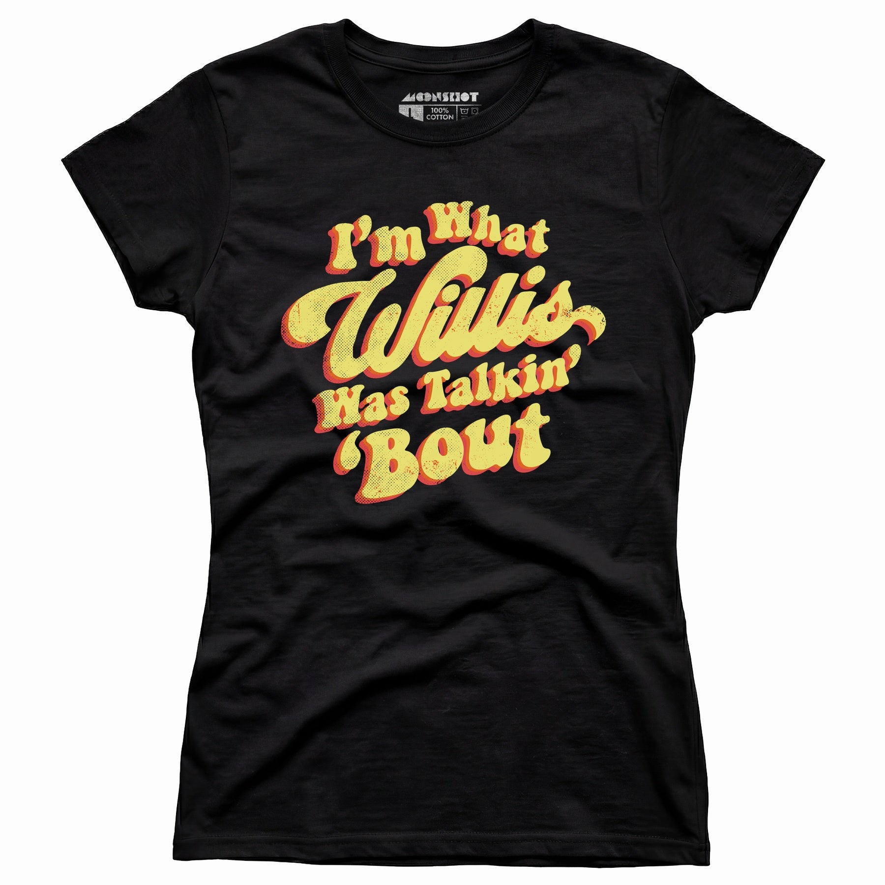 I'm What Willis Was Talkin 'Bout - Women's T-Shirt