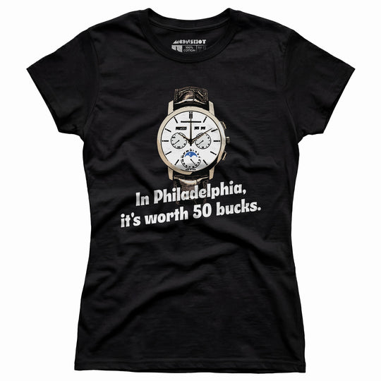 In Philadelphia It's Worth 50 Bucks - Women's T-Shirt