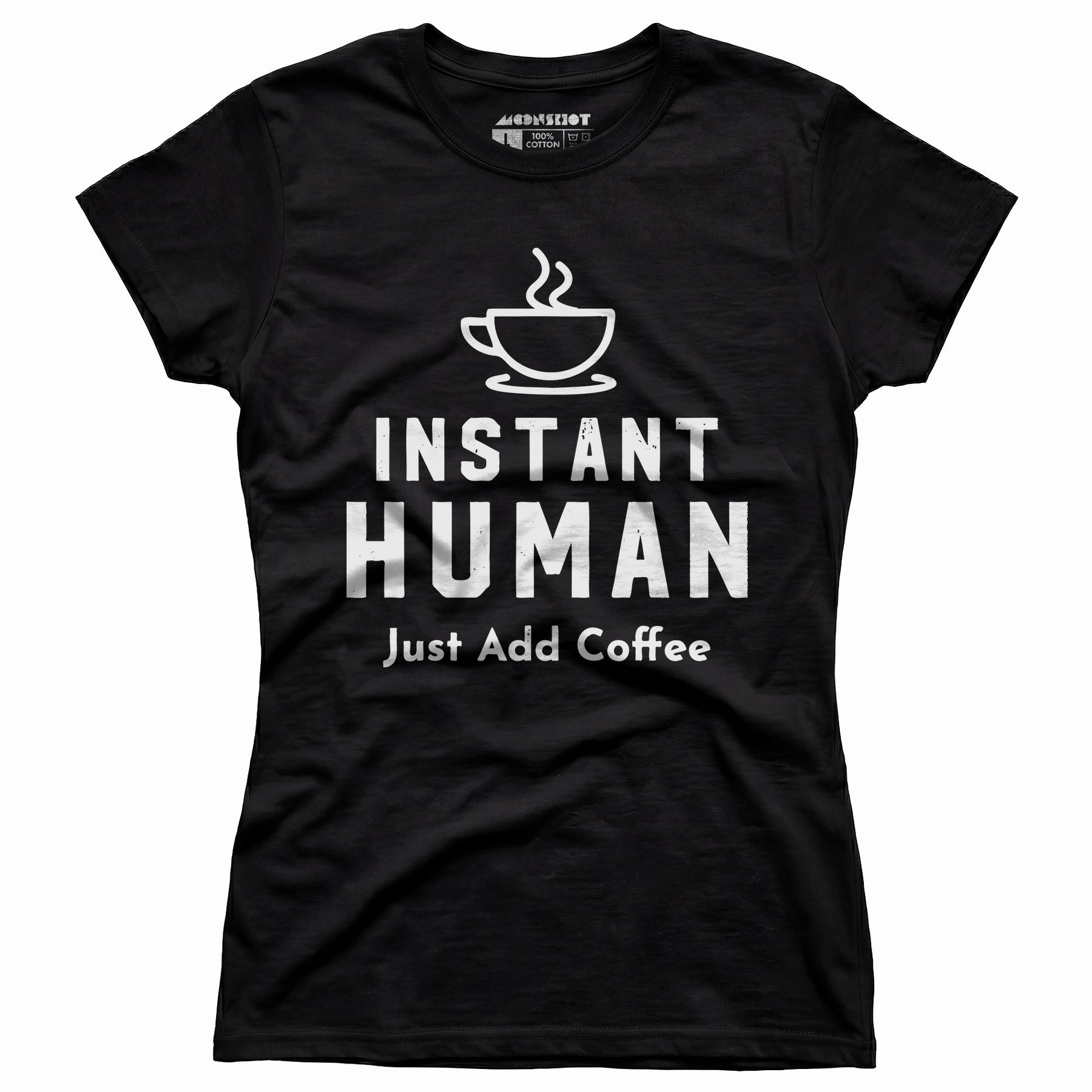 Instant Human Just Add Coffee - Women's T-Shirt