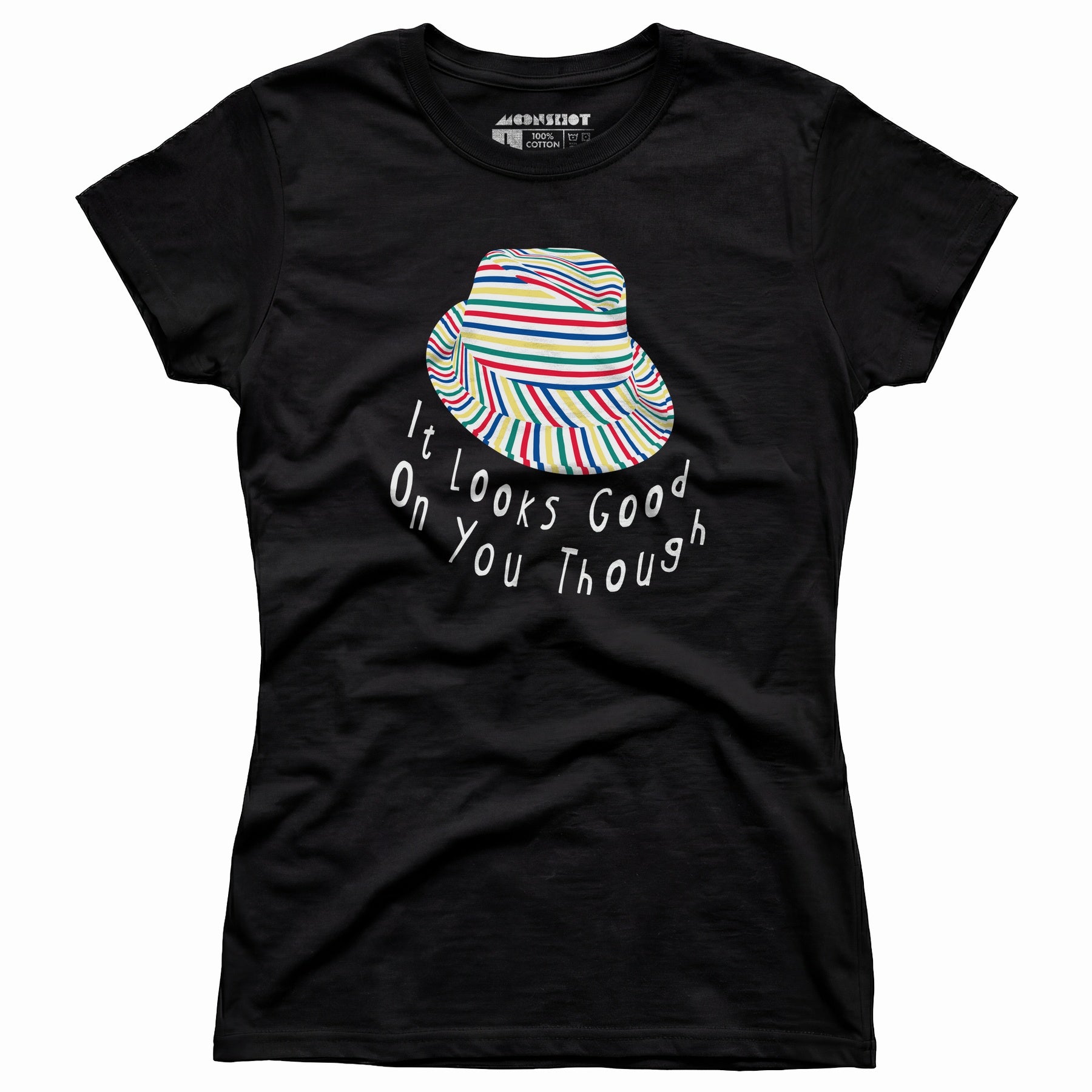 It Looks Good on You Though - Women's T-Shirt