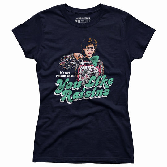 It's Got Raisins In It - You Like Raisins - Women's T-Shirt