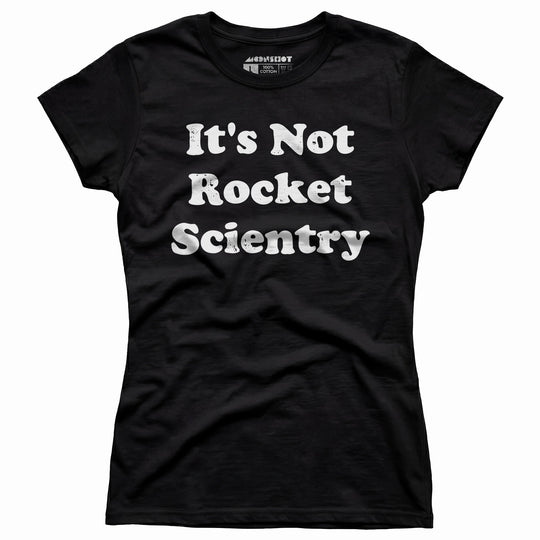 It's Not Rocket Scientry - Women's T-Shirt
