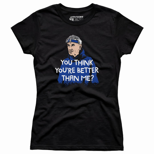 Izzy Mandelbaum - You Think You're Better Than Me? - Women's T-Shirt