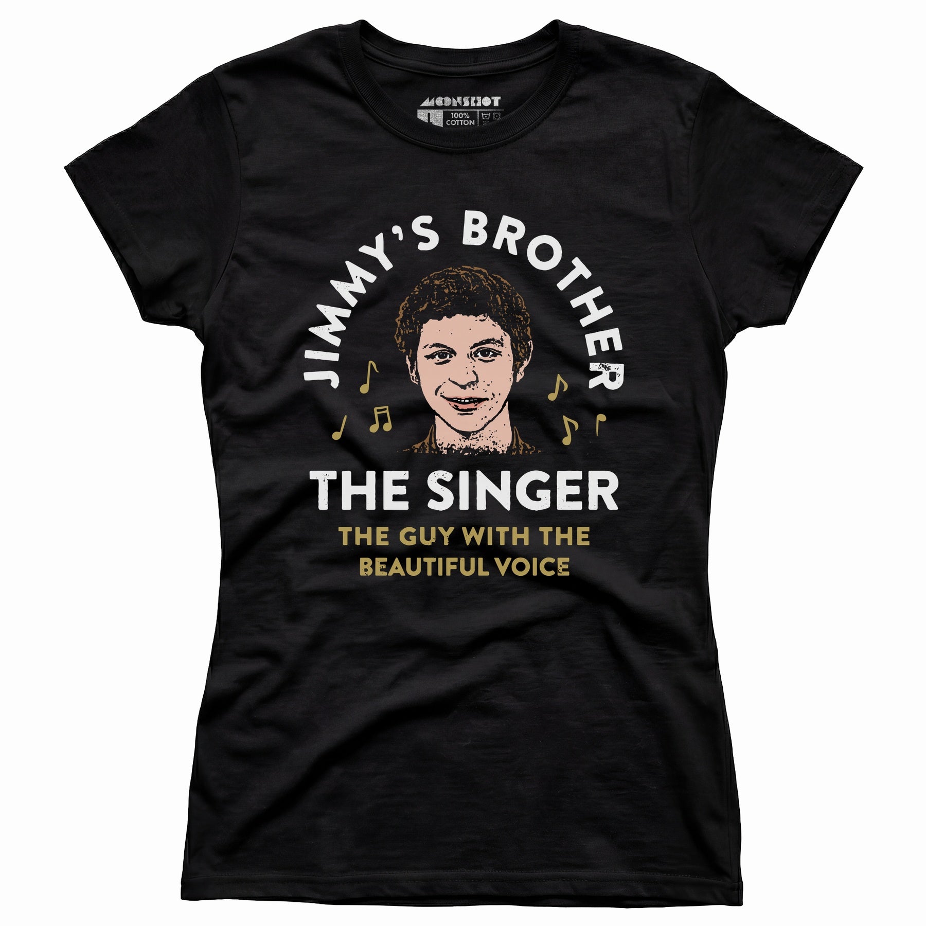 Jimmy's Brother - The Guy With the Beautiful Voice - Women's T-Shirt