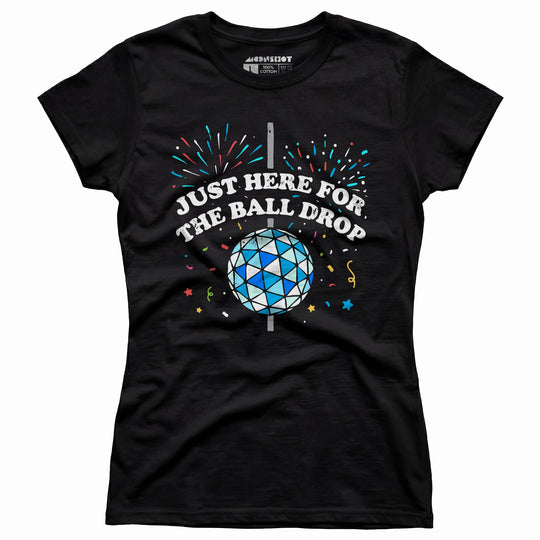 Just Here for The Ball Drop - Women's T-Shirt